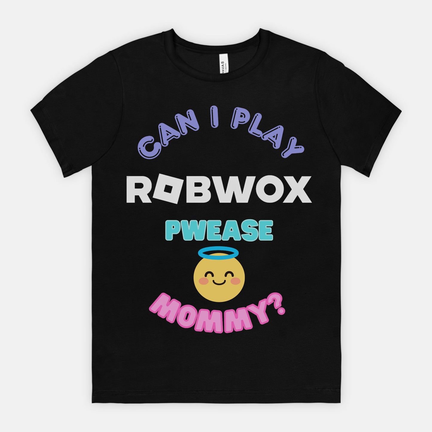 Can I Play Robwox Pwease Mommy - Bella Canvas Half Sleeve T-Shirt